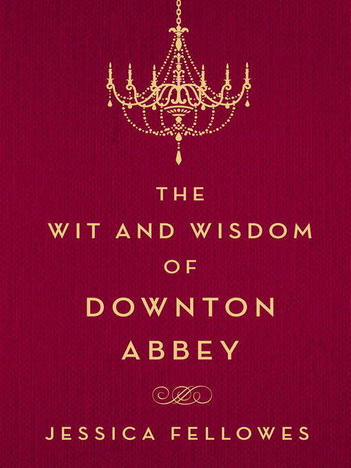 Title details for The Wit and Wisdom of Downton Abbey by Jessica Fellowes - Wait list